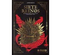 Siete Reinos: Explorando el Universo de Juego de Tronos y Cancion de Hielo y Fuego