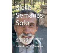 Siete Semanas Solo: Un recorrido en solitario del Arizona Trail (Sexagenario aventurero)