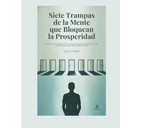 Siete Trampas de la Mente que Bloquean la Prosperidad: Cómo sanar tu relación con el dinero desde el inconsciente - una mirada entre psicoanálisis y espiritualidad.