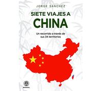 Siete viajes a China. Un recorrido a través de sus 34 territorios