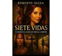 Siete vidas: cuando el alma se niega a partir (Portales del alma - Memorias que atraviesan vidas)