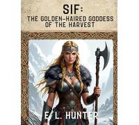 Sif: The Golden-Haired Goddess of the Harvest (From Altar to Archive)