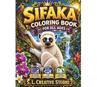 Sifaka Coloring Book for All Ages: 50 Beautiful and Unique Coloring Pages Featuring Amazing Sifakas, Madagascar Rainforests, Wildlife Adventures, ... an Original Story for Kids, Teens, and Adults