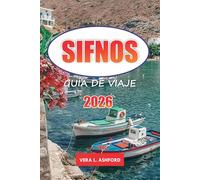 Sifnos Guía De Viaje 2026: Descubre la joya escondida de Grecia, impresionantes playas, pueblos tradicionales, delicias culinarias, aventuras al aire ... local y consejos prácticos en las Cícladas