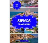SIFNOS TRAVEL GUIDE 2025-2026: Plan Your Sifnos Dream Trip with Fresh Travel Itineraries, Foodie Finds, Beachfront Stays, and Must-See Attractions.