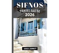 SIFNOS TRAVEL GUIDE 2026: Your Travel Companion For Exploring And Enjoying The Attractions of This Destination.