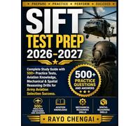 SIFT TEST PREP 2026-2027: Complete Study Guide with 500+ Practice Tests, Aviation Knowledge, Mechanical & Spatial Reasoning Drills for Army Aviation Selection Success