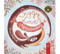 Siggy Loves Sausages: A Fun-filled Story for Children Aged 5 to 7 About Keeping Promises and Sausage Dogs