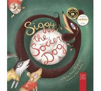 Siggy the Soccer Dog: A Playful Picture Book about Football, Friendship and a Little Dog's Big Dreams... for Readers Aged 5 to 7: 2 (Siggy the Sausage Dog)