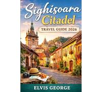 SIGHIŞOARA CITADEL TRAVEL GUIDE 2026