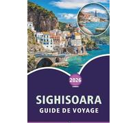 SIGHISOARA GUIDE DE VOYAGE 2026: Découvrez le charme médiéval de la Transylvanie, ses principales attractions, ses monuments historiques, sa cuisine ... pour tous les voyageurs en Roumanie.