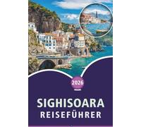 SIGHISOARA REISEFÜHRER 2026: Entdecken Sie Siebenbürgens mittelalterlichen Charme, Top-Attraktionen, historische Sehenswürdigkeiten, lokale Küche, ... Tipps für jeden Reisenden in Rumänien.
