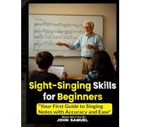 Sight-Singing Skills for Beginners: Your First Guide to Singing Notes with Accuracy and Ease