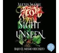 Sight Unseen. Bajo El Mismo Hechizo