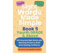 Sight Words Made Simple: Book 5 Fourth Grade & Above: 300 Essential Sight Words with Matching Phrases to Build Early Reading Confidence (Book 1 - Kindergarten & First Grade)
