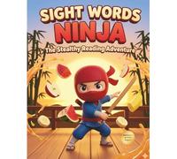 SIGHT WORDS NINJA: A Fun and Stealthy Reading Adventure for Kids Ages 5-7: Master High-Frequency Words, Improve Phonics, and Build Reading Fluency