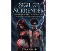 Sigil of Surrender: A Filthy Dark Romance of Manipulation, Mated Souls, and Eternal Possession