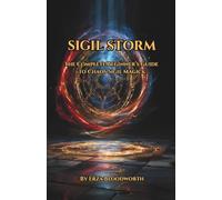 Sigil Storm: The Complete Beginner’s Guide to Chaos Sigil Magick: A Beginner's Manual For Chaos Magick, Gnosis, And Sigil Craft