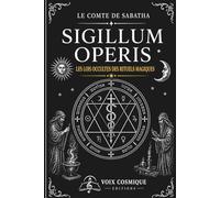 SIGILLUM OPERIS: LES LOIS OCCULTES DES RITUELS MAGIQUES
