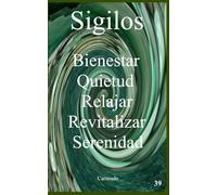 Sigilos Bienestar Quietud Relajación Revitaliza Serenidad (Colección de obras de Carneado)