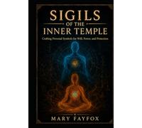 Sigils of the Inner Temple: Crafting Personal Symbols for Will, Power, and Protection (The Veiled Arcana)