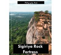 Sigiriya Rock Fortress: A Visual Journey Through Sri Lanka’s Ancient Sky Fortress - Stunning Photography of Rock-Cut Architecture and Jungle Majesty