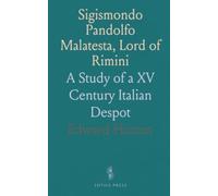 Sigismondo Pandolfo Malatesta, Lord of Rimini: A Study of a XV Century Italian Despot
