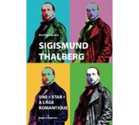 Sigismund Thalberg : Une « Star » À Lâge Romantique (ebook)