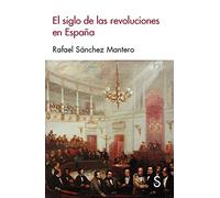 SIGLO DE LAS REVOLUCIONES EN ESPA¥A, (Sílex Historia)