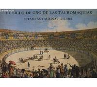 Siglo de Oro de Las Tauromaquias: Estampas Taurinas, 1750-1868: Salas de La Calcografia Nacional, Real Academia de Bellas Artes de San Fernando, Mayo-Junio, 1989