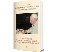 Siglos XIX-XXI El final del causismo y el inicio de un nuevo paradigma teológico-moral: 5 (Historia de la Teología Moral)