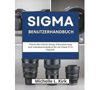 Sigma Benutzerhandbuch: Schritt-für-Schritt-Setup, Fokussteuerung und Aufnahmetechniken für ein 14mm f/1.4-Objektiv