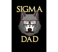 Sigma Dad: The Alpha Journal Notebook Gift For Father's Day