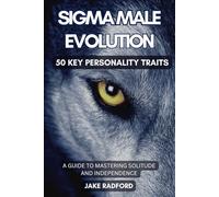 Sigma Male Evolution: Unveiling the 50 Key Personality Traits: A Comprehensive Guide to Mastering Solitude and Independence (Sigma Male Evolution: Advance Plan Trilogy)