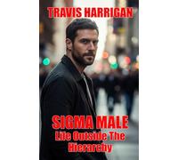 Sigma Male: Life Outside The Hierarchy