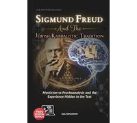 SIGMUND FREUD AND THE JEWISH KABBALISTIC TRADITION FOR MODERN READERS: Mysticism vs Psychoanalysis and the Experience Hidden in the Text