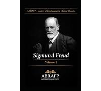 Sigmund Freud: Foundations of Psychoanalysis, the Unconscious, Sexuality, and Clinical Technique (ABRAFP | Masters of Psychoanalytic Clinical Thought)