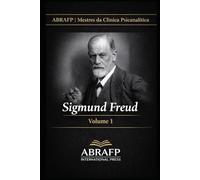 Sigmund Freud: Fundamentos da Psicanálise e da Clínica do Inconsciente: 1 (ABRAFP | Mestres da Clínica Psicanalítica)