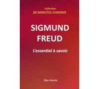 Sigmund Freud : L'essentiel à savoir: 3 (30 Minutes Chrono)