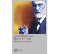 Sigmund Freud nel suo tempo e nel nostro (Piccola biblioteca Einaudi. Big)