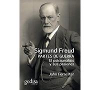 Sigmund Freud. Partes De guerra; El Psicoanálisis y sus Pasiones: 030647 (Biografías)