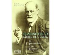 Sigmund Freud. Partes de guerra: El psicoanálisis y sus pasiones (BIOGRAFIAS)