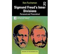 Sigmund Freud’s Inner Divisions: Personal and Theoretical (The History of Psychoanalysis Series)