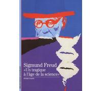 Sigmund Freud: «Un tragique à l'âge de la science»