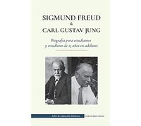 Sigmund Freud y Carl Gustav Jung - Biografía para estudiantes y estudiosos de 13 años en adelante: (La psicología y el inconsciente - Teorías freudianas y junguianas) (Libro de Educacin Histrica)