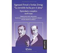 Sigmund Freud y Stefan Zweig: La invisible lucha por el alma (Epistolarios)