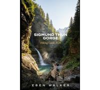 SIGMUND THUN GORGE HIKING GUIDE 2026: Trails, Waterfalls, Klammsee Walks, Local Tips, Scenic Routes, and Essential Planning for Austria's Most Spectacular Alpine Gorge