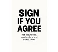 Sign If You Agree: 156 phrases to laugh, think, and confess (even if you don’t want to)