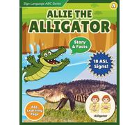Sign Language ABC Series: Allie the Alligator: An ASL Alphabet Book with Story, Facts, and AAC Support
