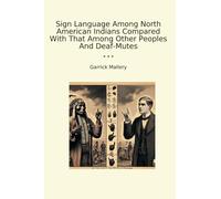 Sign Language Among North American Indians Compared With That Among Other Peoples And Deaf-Mutes (Classic Books)